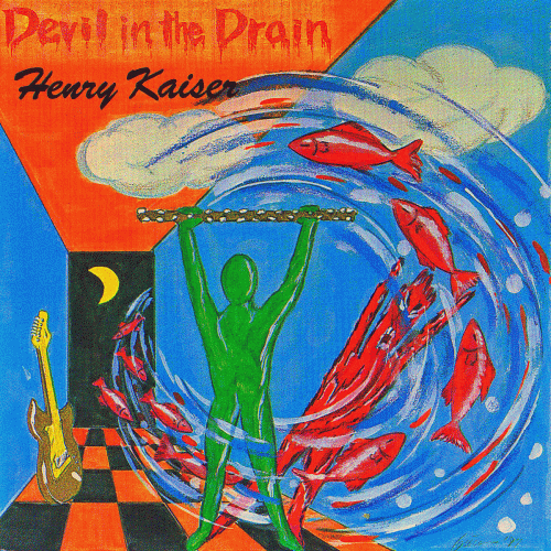 Henry Kaiser : Devil In the Drain